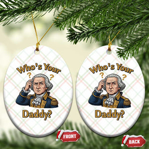 Funny Patriotic George Washington Ceramic Ornament Who Is Your Daddy TS12 Print Your Wear