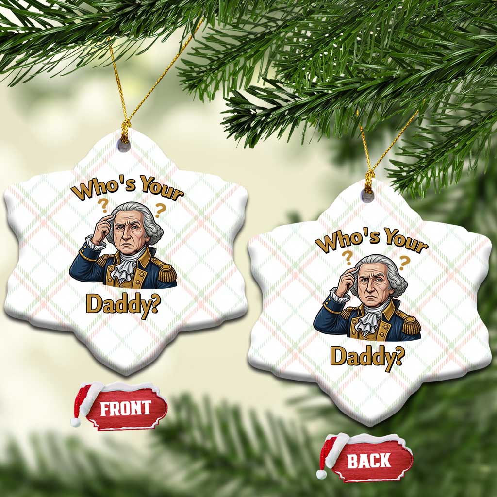 Funny Patriotic George Washington Ceramic Ornament Who Is Your Daddy TS12 Print Your Wear