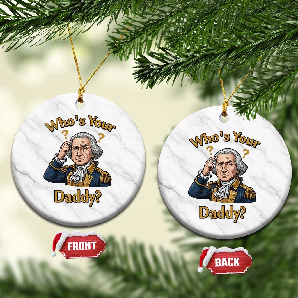 Funny Patriotic George Washington Ceramic Ornament Who Is Your Daddy TS12 1pc White Marble Print Your Wear