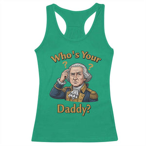 Funny Patriotic George Washington Racerback Tank Top Who Is Your Daddy TS12 Irish Green Print Your Wear