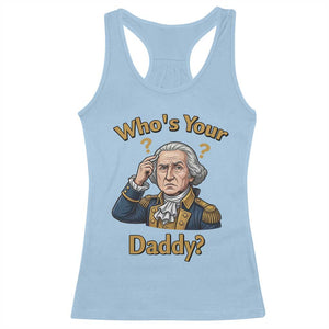 Funny Patriotic George Washington Racerback Tank Top Who Is Your Daddy TS12 Light Blue Print Your Wear