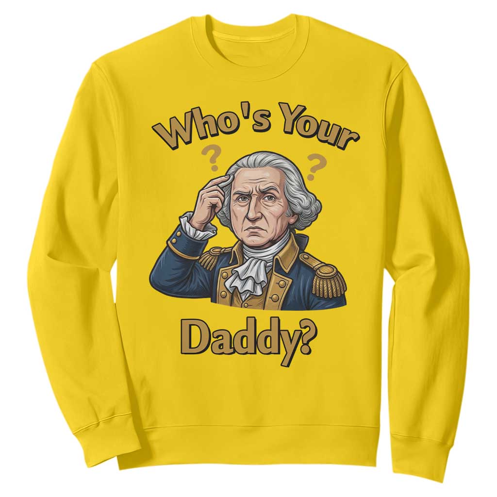 Funny Patriotic George Washington Sweatshirt Who Is Your Daddy TS12 Daisy Print Your Wear