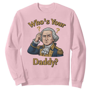 Funny Patriotic George Washington Sweatshirt Who Is Your Daddy TS12 Light Pink Print Your Wear
