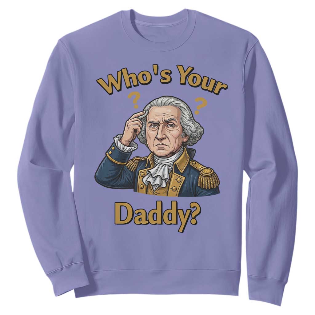 Funny Patriotic George Washington Sweatshirt Who Is Your Daddy TS12 Violet Print Your Wear