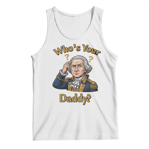 Funny Patriotic George Washington Tank Top Who Is Your Daddy TS12 White Print Your Wear