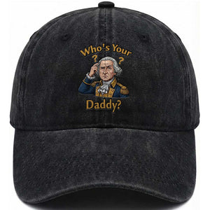 Funny Patriotic George Washington Washed Cotton Baseball Cap Who Is Your Daddy TS12 Washed Cap Universal Fit Black Print Your Wear