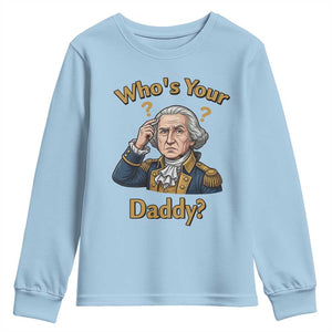 Funny Patriotic George Washington Youth Sweatshirt Who Is Your Daddy TS12 Light Blue Print Your Wear