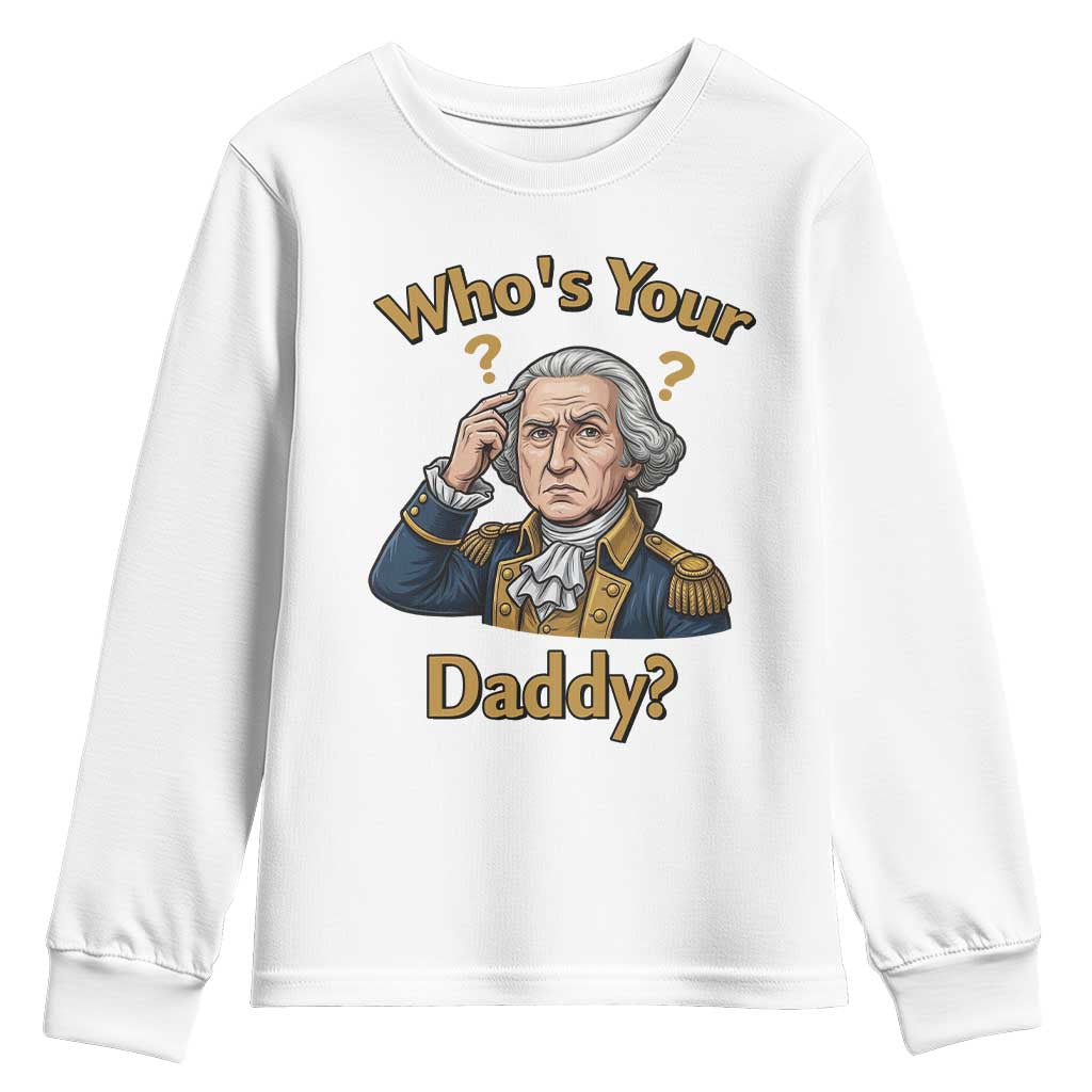 Funny Patriotic George Washington Youth Sweatshirt Who Is Your Daddy TS12 White Print Your Wear