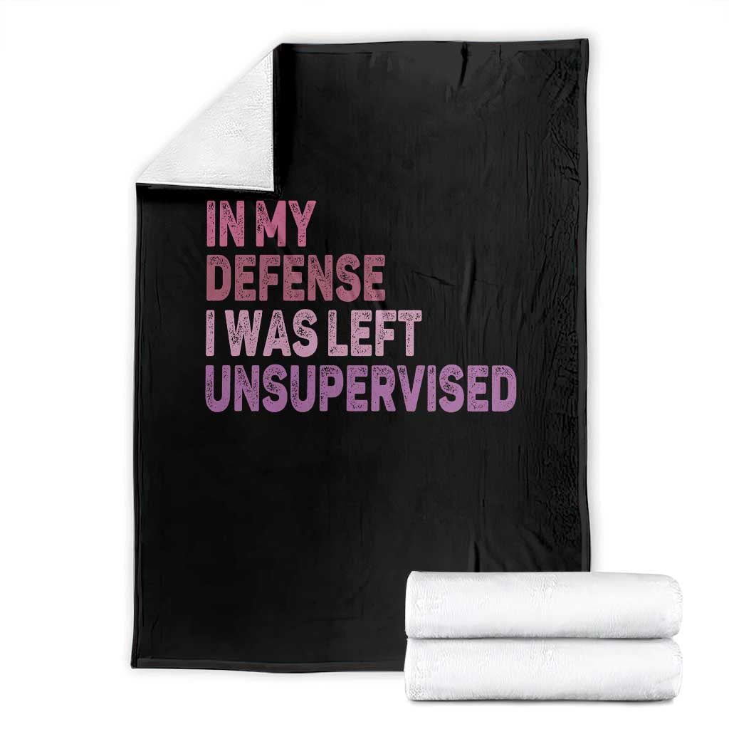 Funny Sarcastic Quote Throw Blanket In My Defense I Was Left Unsupervised TS12 Black Print Your Wear