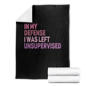 Funny Sarcastic Quote Throw Blanket In My Defense I Was Left Unsupervised TS12 Black Print Your Wear