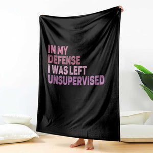 Funny Sarcastic Quote Throw Blanket In My Defense I Was Left Unsupervised TS12 Print Your Wear