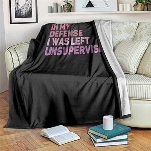 Funny Sarcastic Quote Throw Blanket In My Defense I Was Left Unsupervised TS12 Print Your Wear