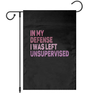 Funny Sarcastic Quote Garden Flag In My Defense I Was Left Unsupervised TS12 Black Print Your Wear