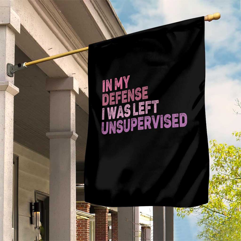 Funny Sarcastic Quote Garden Flag In My Defense I Was Left Unsupervised TS12 Print Your Wear