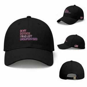 Funny Sarcastic Quote Baseball Cap In My Defense I Was Left Unsupervised TS12 Baseball Cap Universal Fit Black Print Your Wear