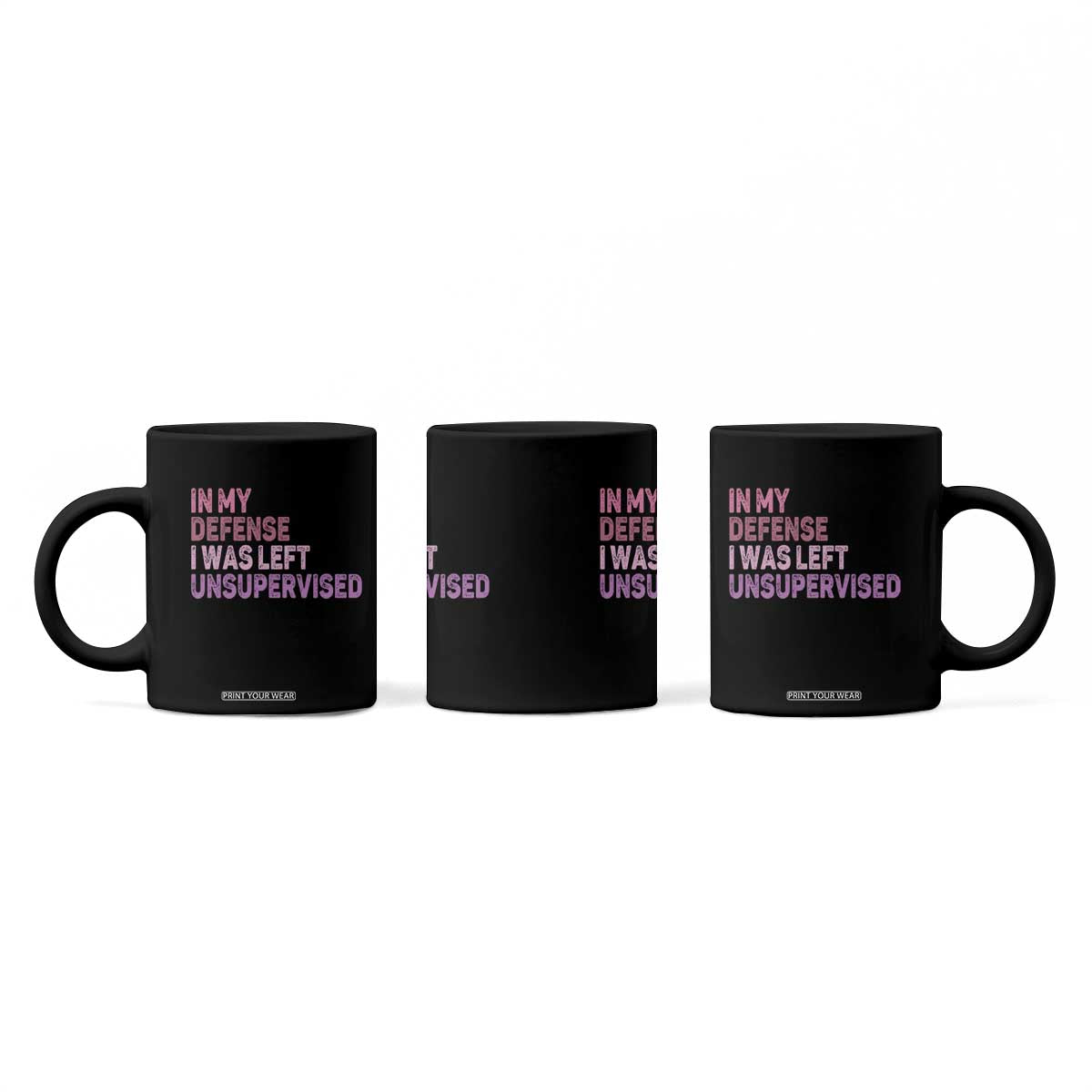Funny Sarcastic Quote Coffee Mug In My Defense I Was Left Unsupervised TS12 Print Your Wear