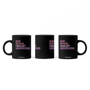 Funny Sarcastic Quote Coffee Mug In My Defense I Was Left Unsupervised TS12 Print Your Wear