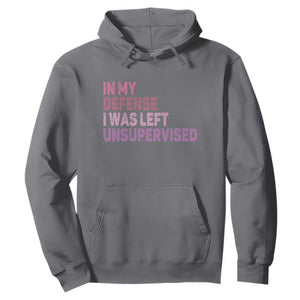Funny Sarcastic Quote Hoodie In My Defense I Was Left Unsupervised TS12 Charcoal Print Your Wear
