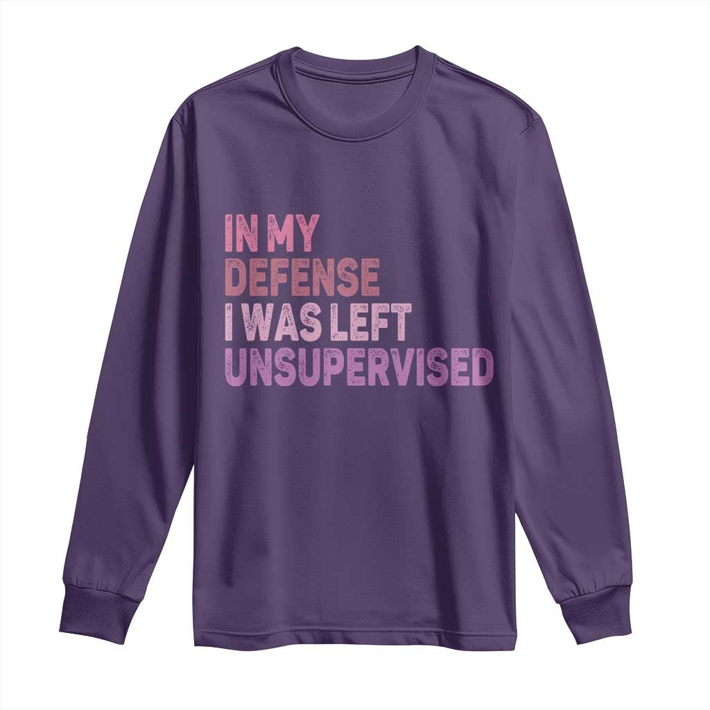 Funny Sarcastic Quote Long Sleeve Shirt In My Defense I Was Left Unsupervised TS12 Purple Print Your Wear