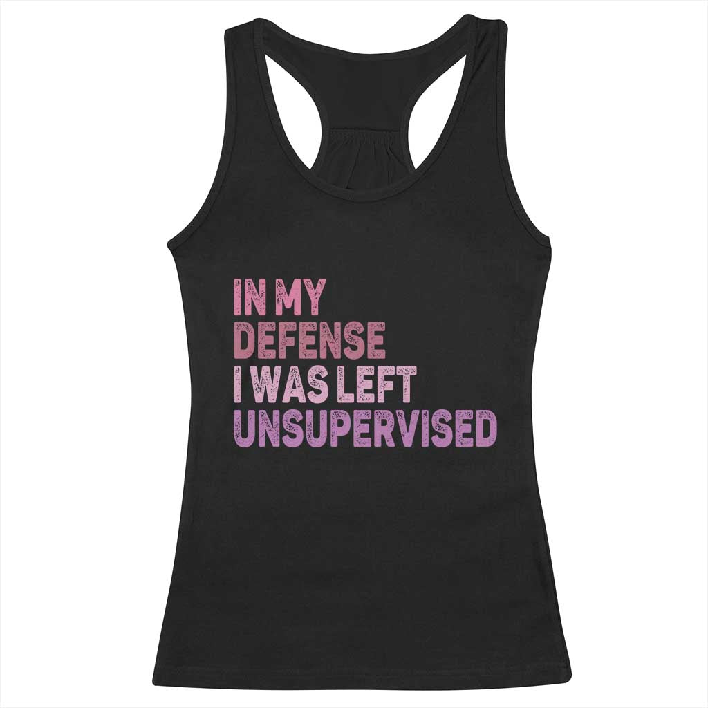 Funny Sarcastic Quote Racerback Tank Top In My Defense I Was Left Unsupervised TS12 Black Print Your Wear