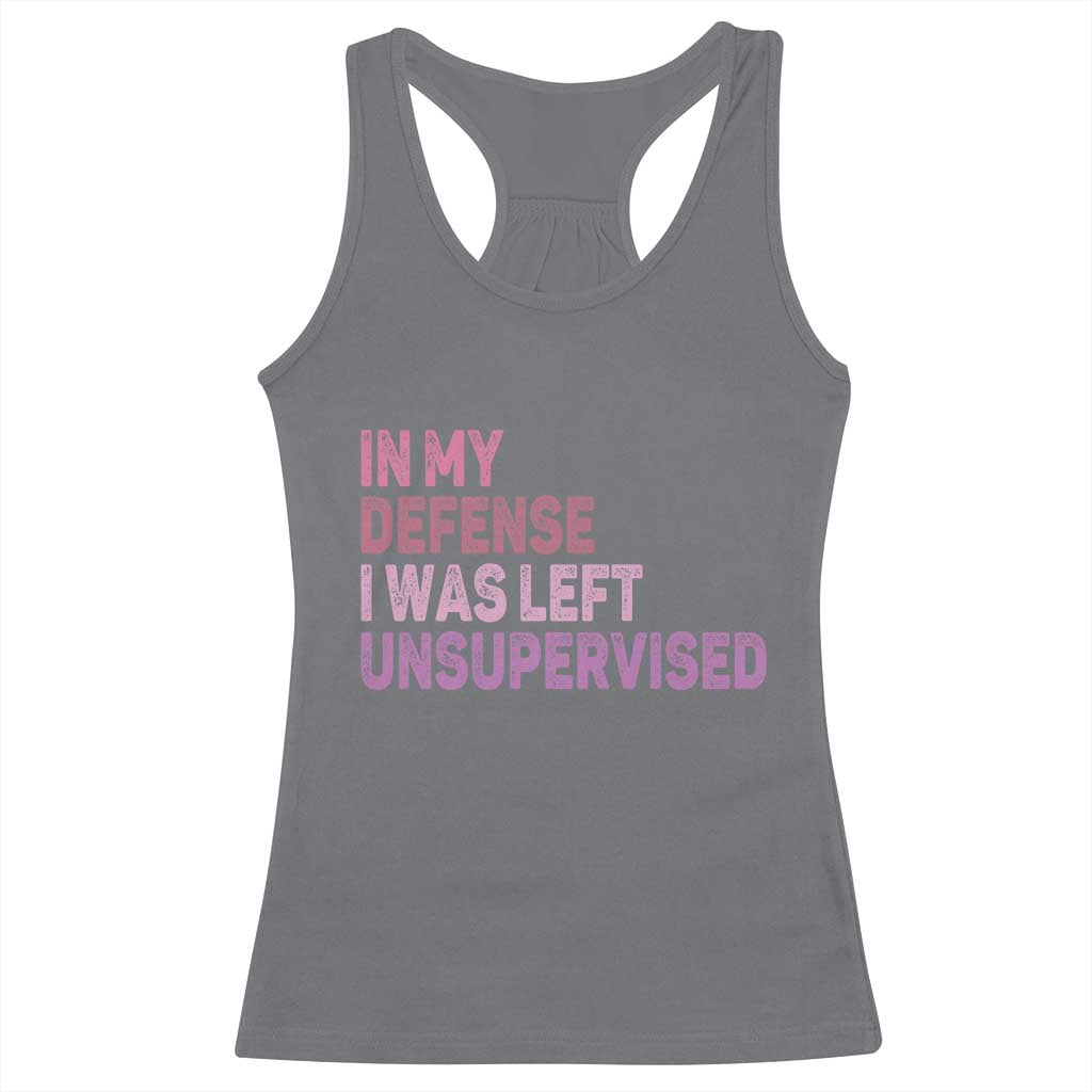 Funny Sarcastic Quote Racerback Tank Top In My Defense I Was Left Unsupervised TS12 Charcoal Print Your Wear