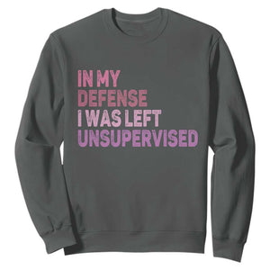 Funny Sarcastic Quote Sweatshirt In My Defense I Was Left Unsupervised TS12 Dark Heather Print Your Wear