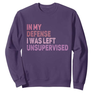 Funny Sarcastic Quote Sweatshirt In My Defense I Was Left Unsupervised TS12 Purple Print Your Wear