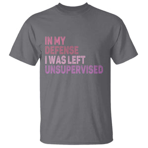 Funny Sarcastic Quote T Shirt In My Defense I Was Left Unsupervised TS12 Charcoal Print Your Wear