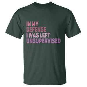 Funny Sarcastic Quote T Shirt In My Defense I Was Left Unsupervised TS12 Dark Forest Green Print Your Wear