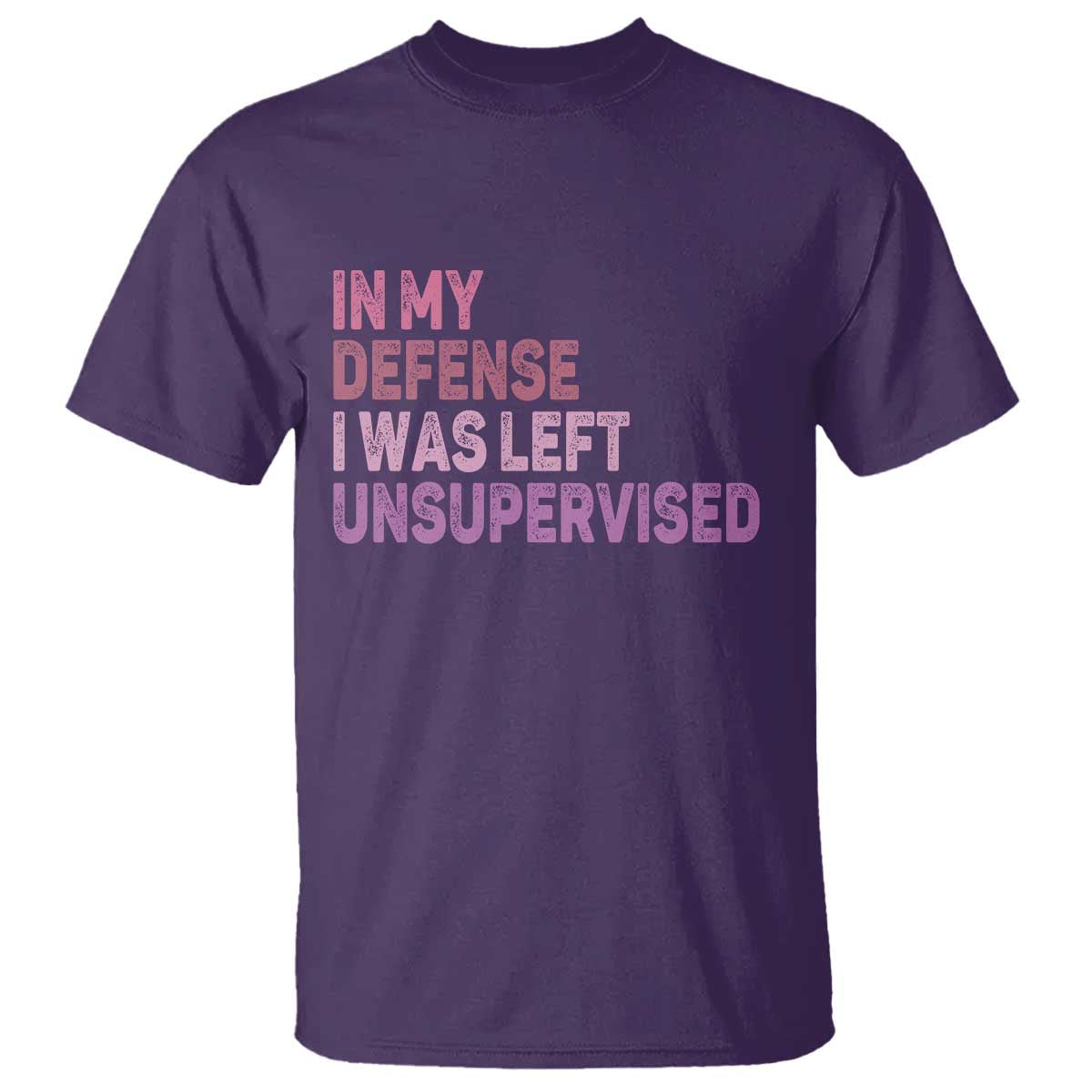 Funny Sarcastic Quote T Shirt In My Defense I Was Left Unsupervised TS12 Purple Print Your Wear
