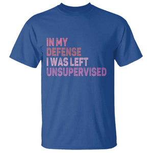 Funny Sarcastic Quote T Shirt In My Defense I Was Left Unsupervised TS12 Royal Blue Print Your Wear