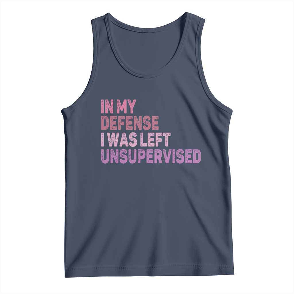 Funny Sarcastic Quote Tank Top In My Defense I Was Left Unsupervised TS12 Navy Print Your Wear