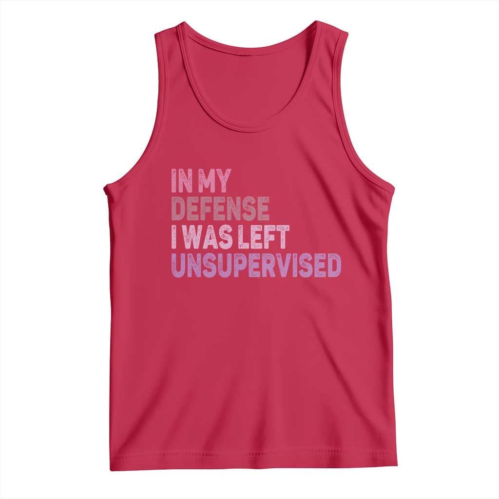 Funny Sarcastic Quote Tank Top In My Defense I Was Left Unsupervised TS12 Red Print Your Wear