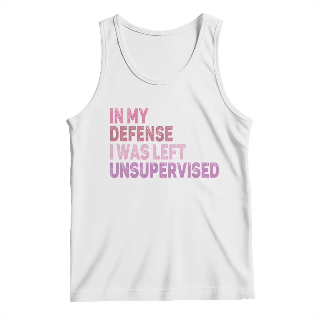 Funny Sarcastic Quote Tank Top In My Defense I Was Left Unsupervised TS12 White Print Your Wear