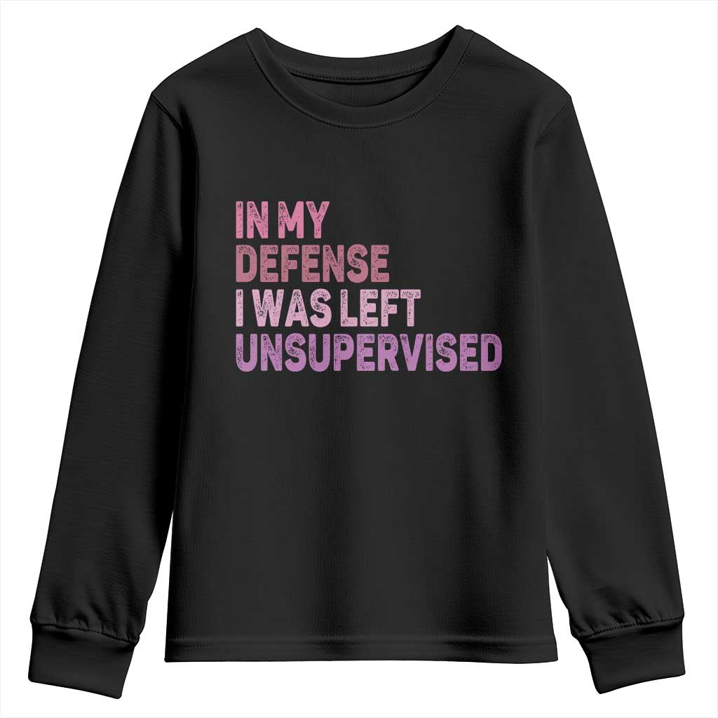 Funny Sarcastic Quote Youth Sweatshirt In My Defense I Was Left Unsupervised TS12 Black Print Your Wear
