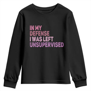 Funny Sarcastic Quote Youth Sweatshirt In My Defense I Was Left Unsupervised TS12 Black Print Your Wear
