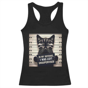 Funny Bad Cat Attitude Racerback Tank Top In My Defense I Was Left Unsupervised TS12 Black Print Your Wear