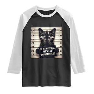 Funny Bad Cat Attitude Raglan Shirt In My Defense I Was Left Unsupervised TS12 Black White Print Your Wear