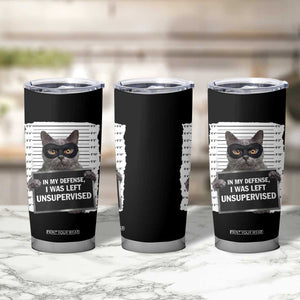 Funny Cat Mugshot Tumbler Cup In My Defense I Was Left Unsupervised TS12 Print Your Wear