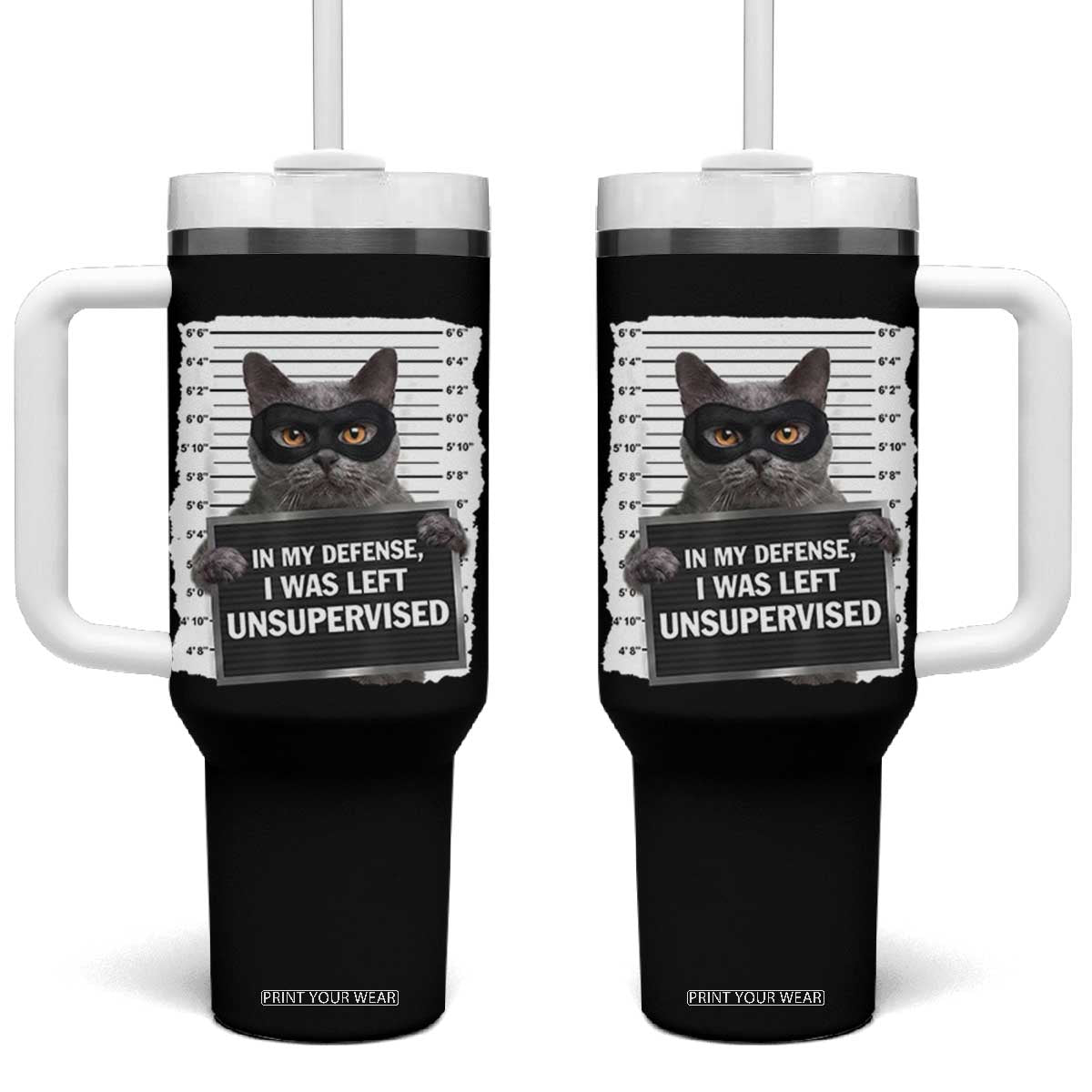 Funny Cat Mugshot Tumbler With Handle In My Defense I Was Left Unsupervised TS12 One Size: 40 oz Black Print Your Wear