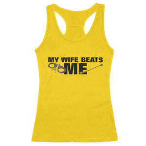 Funny Sarcastic Husband Racerback Tank Top My Wife Beats Me TS12 Daisy Print Your Wear