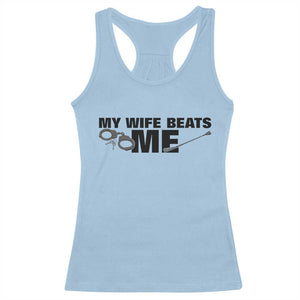 Funny Sarcastic Husband Racerback Tank Top My Wife Beats Me TS12 Light Blue Print Your Wear