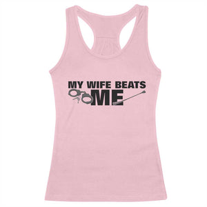 Funny Sarcastic Husband Racerback Tank Top My Wife Beats Me TS12 Light Pink Print Your Wear