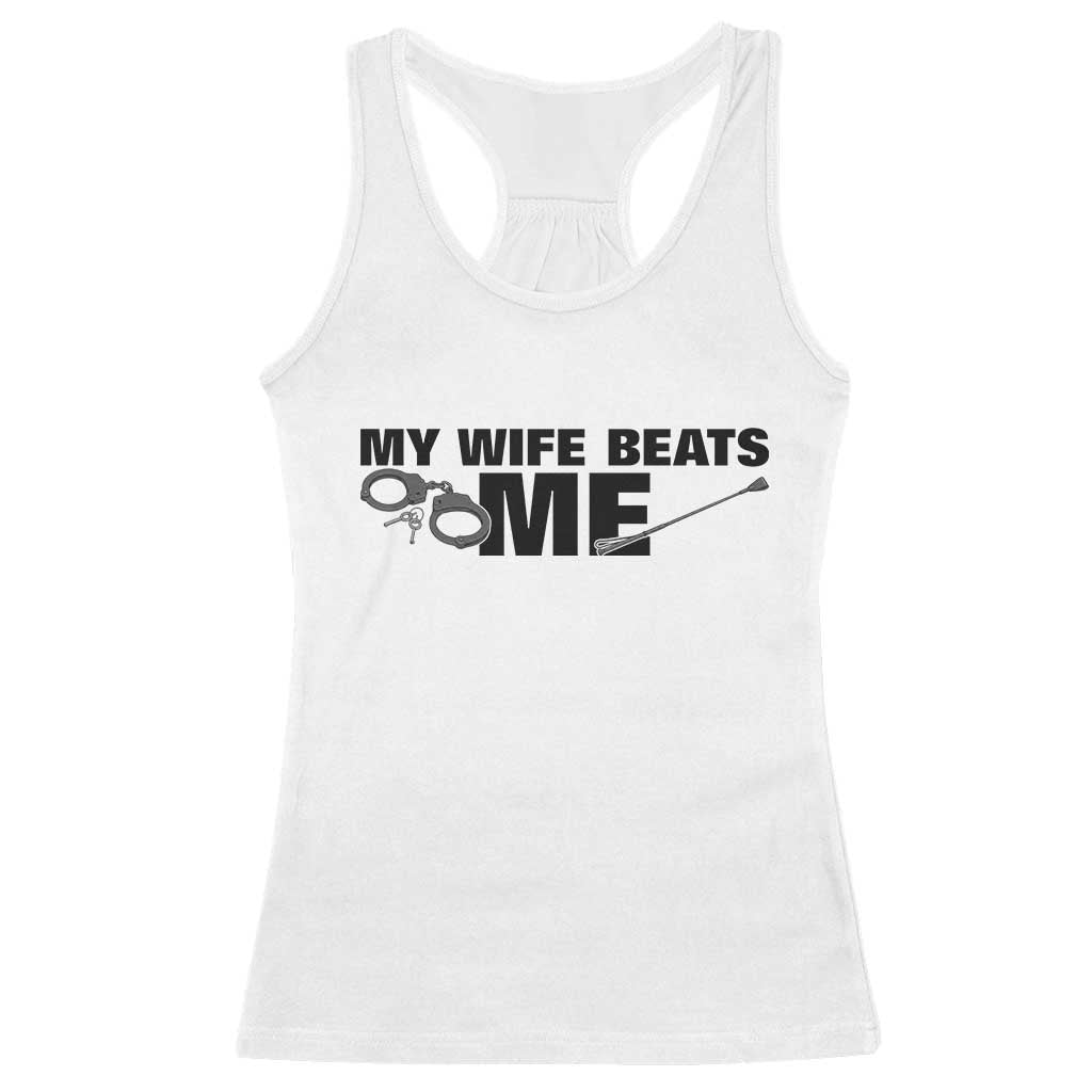 Funny Sarcastic Husband Racerback Tank Top My Wife Beats Me TS12 White Print Your Wear
