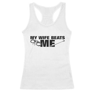 Funny Sarcastic Husband Racerback Tank Top My Wife Beats Me TS12 White Print Your Wear