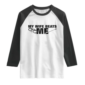 Funny Sarcastic Husband Raglan Shirt My Wife Beats Me TS12 White Black Print Your Wear