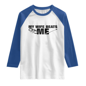 Funny Sarcastic Husband Raglan Shirt My Wife Beats Me TS12 White Royal Print Your Wear