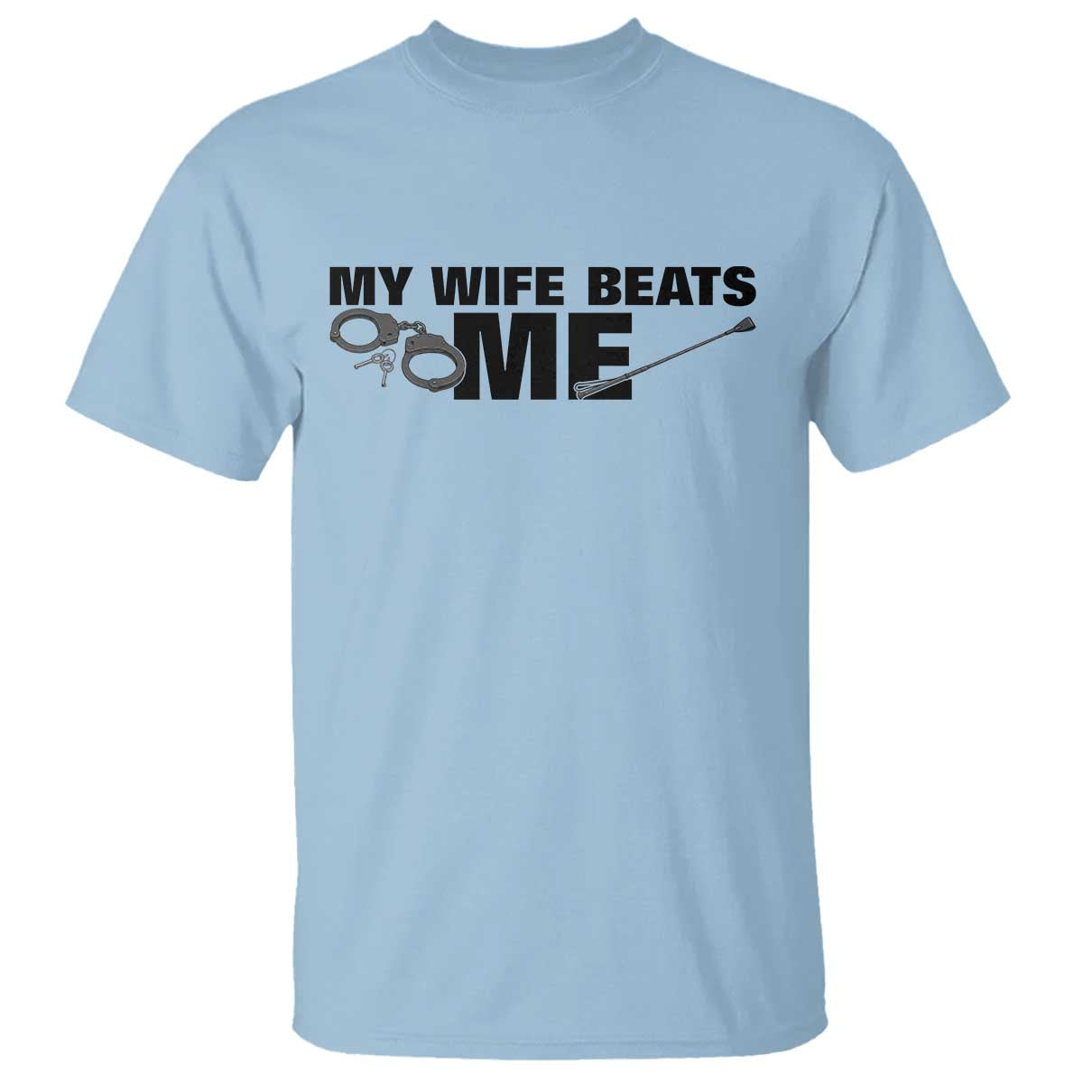 Funny Sarcastic Husband T Shirt My Wife Beats Me TS12 Light Blue Print Your Wear