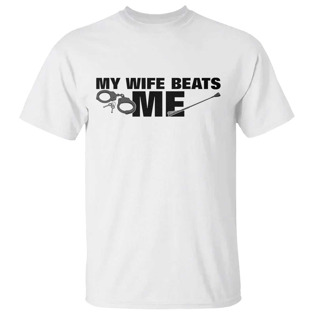 Funny Sarcastic Husband T Shirt My Wife Beats Me TS12 White Print Your Wear