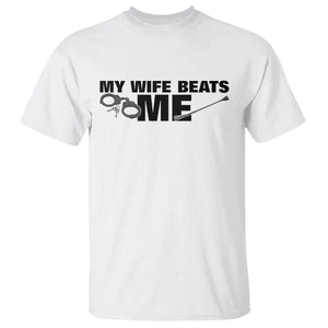 Funny Sarcastic Husband T Shirt My Wife Beats Me TS12 White Print Your Wear